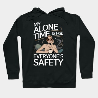 My Alone Time Is For Everyone's Safety - A funny gift for the independent woman who loves coffee, values her peace, and has a great sense of humor. Hoodie